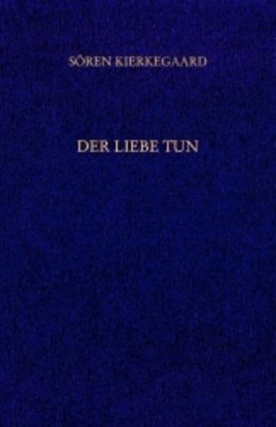 Der Liebe Tun. ( Gesammelte Werke und Tagebücher, 19. Abt. ( = Band 14 )): 19. Abteilung Philosophy