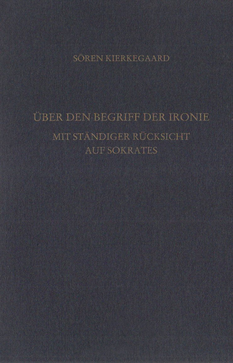 Gesammelte Werke und Tagebücher / Über den Begriff der Ironie mit ständiger Rücksicht auf Sokrates: 31. Abteilung Philosophy
