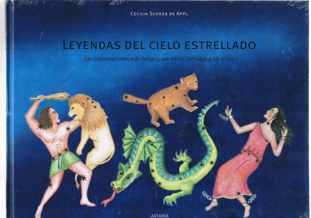 Leyendas del cielo estrellado: Las constelaciones más bellas y sus mitos contados a los ninos - Scorza de Appl, Cecilia book