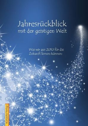 Jahresrückblick mit der geistigen Welt: Was wir aus 2010 für die Zukunft lernen können Religion & Esotericism