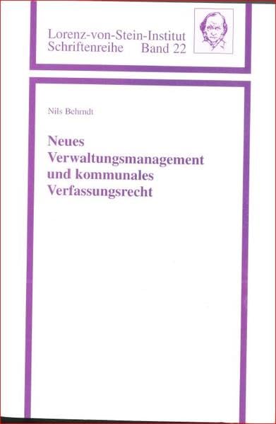 Neues Verwaltungsmanagement und kommunales Verfassungsrecht: Ein rechtswissenschaftlicher Beitrag zur Diskussion um eine Reform der Kommunalverwaltung ... Instituts für Verwaltungswissenschaft Kiel) Law