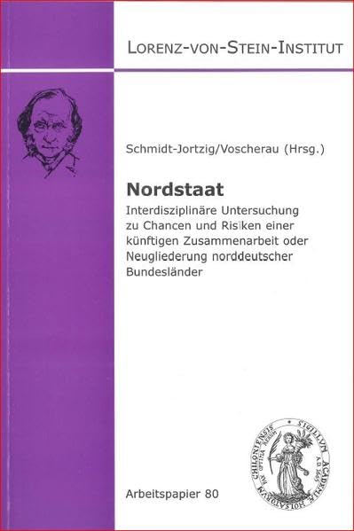 Nordstaat: Interdisziplinäre Untersuchung zu Chancen und Risiken einer künftigen Zusammenarbeit oder Neugliederung norddeutscher Bundesländer ... für Verwaltungswissenschaften) Law