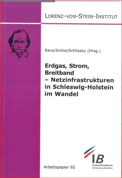 Erdgas, Strom, Breitband - Netzinfrastrukturen in Schleswig-Holstein im Wandel (Arbeitspapiere des Lorenz-von-Stein-Institus für Verwaltungswissenschaften) Law