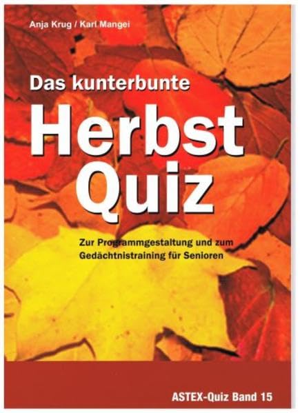 Das kunterbunte Herbstquiz - Zur Programmgestaltung und zum Gedächtnistraining für Senioren: Zur Programmgestaltung und zum Gedächtnistraining in der ... in der Altenhilfe und Altenarbeit) Social Sciences