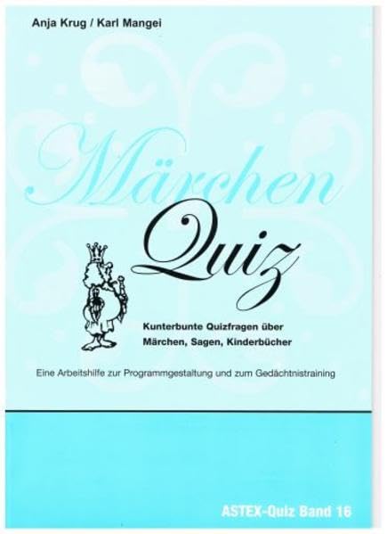 Märchen Quiz – Kunterbunte Quizfragen über Märchen, Sagen, Kinderbücher: Zur Programmgestaltung und zum Gedächtnistraining in der Altenarbeit – eine ... in der Altenhilfe und Altenarbeit) Social Sciences