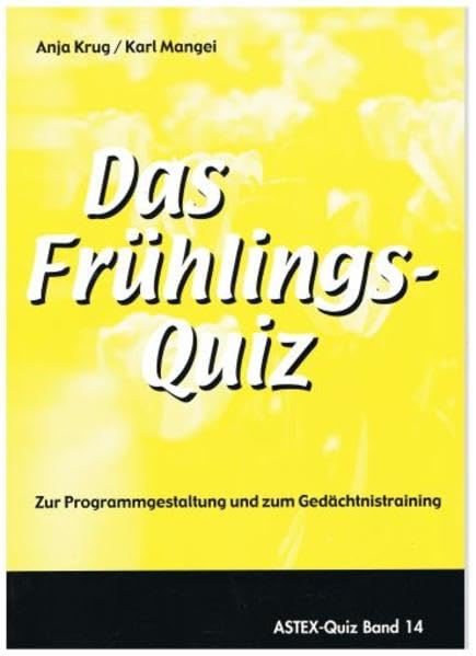 Das Frühlingsquiz: Zur Programmgestaltung und zum Gedächtnistraining in der Altenarbeit – eine Arbeitshilfe (ASTEX-Quiz: Materialien zur ... in der Altenhilfe und Altenarbeit) Medicine