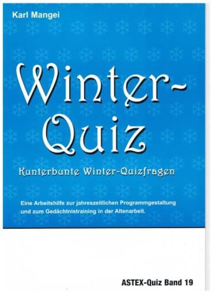 Winter-Quiz – Kunterbunte Winter-Quizfragen: Zur Programmgestaltung und zum Gedächtnistraining in der Altenarbeit – eine Arbeitshilfe (ASTEX-Quiz: ... in der Altenhilfe und Altenarbeit) Leisure & Fun