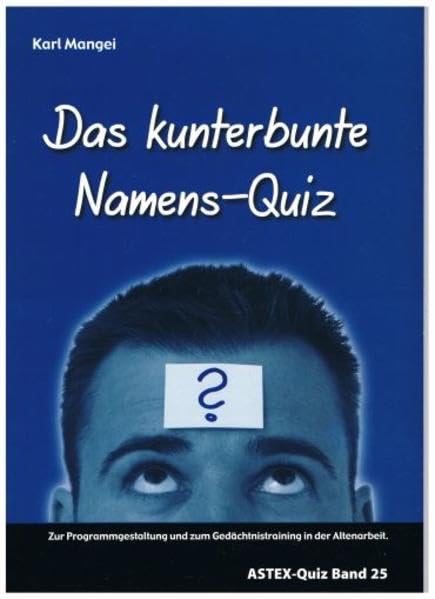 Das kunterbunte Namens-Quiz: Zur Programmgestaltung und zum Gedächtnistraining in der Altenarbeit – eine Arbeitshilfe (ASTEX-Quiz: Materialien zur ... in der Altenhilfe und Altenarbeit) Leisure & Fun