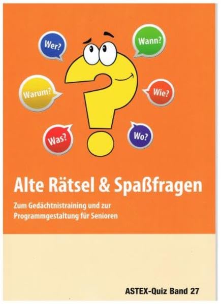 Alte Rätsel und Spaßfragen: Zum Gedächtnistraining und zur Programmgestaltung für Senioren (ASTEX-Quiz: Materialien zur Programmgestaltung und zum Gedächtnistraining in der Altenhilfe und Altenarbeit) Leisure & Fun
