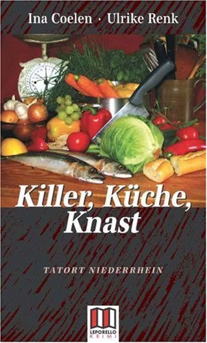 Killer, Küche, Knast: Tatort Niederrhein: Tatort Niederrhein. Der Krimi mit den todsicheren Rezepten Contemporary literature