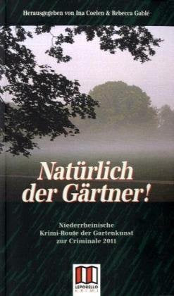 Natürlich der Gärtner: Niederrheinische Krimi-Route der Gartenkunst Contemporary literature