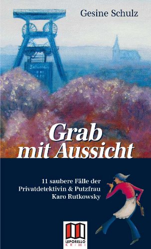 Grab mit Aussicht: 11 saubere Fälle der Privatdetektivin & Putzfrau Karo Rutkowsky Contemporary literature