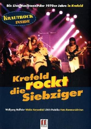 Krefeld rockt die Siebziger: Die Live-Musikszene der 1970er Jahre in Krefeld. Krautrock inside Books