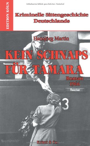 Kriminelle Sittengeschichte Deutschlands 1957-1993 / Kein Schnaps für Tamara: Roman 1966 Crime & Thrillers