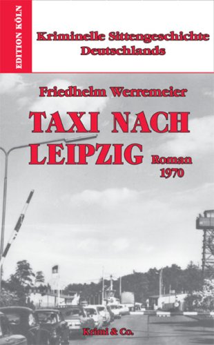 Kriminelle Sittengeschichte Deutschlands 1957-1993 / Taxi nach Leipzig: Roman 1970 Crime & Thrillers