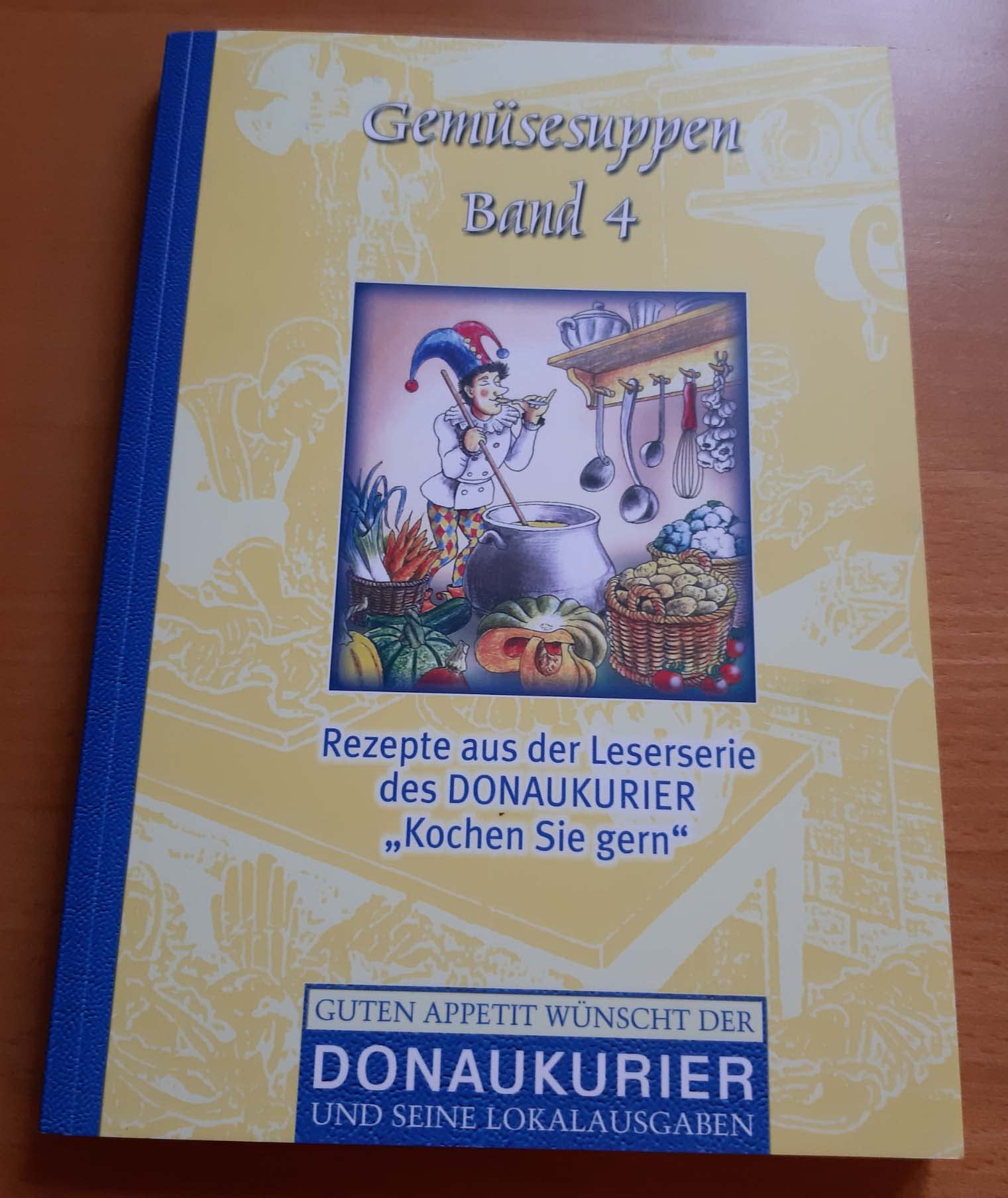 Gemüsesuppen Band 4 (Rezepte aus der Leserserie des DONAUKURIER "Kochen Sie gern") Cooking & Enjoying