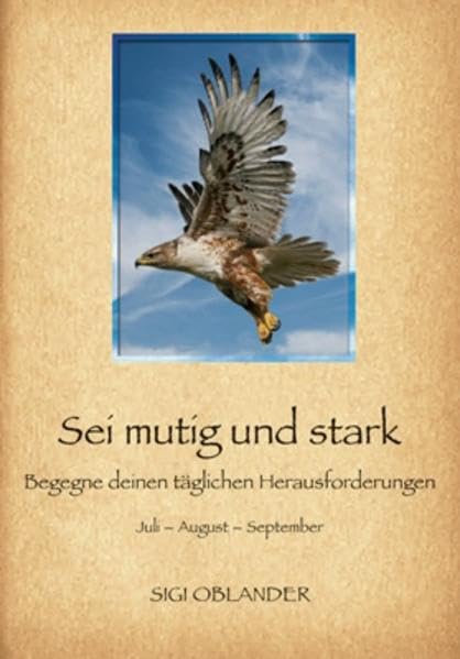 Sei mutig und stark: Begegne deinen täglichen Herausforderungen Juli - August - September Band 3 der Andachtsreihe Religion & Esotericism