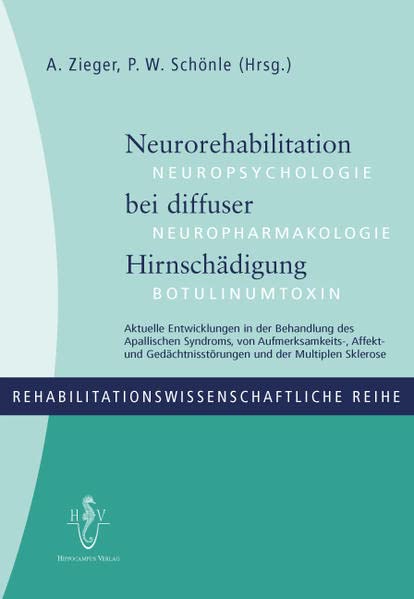 Neurorehabilitation bei diffuser Hirnschädigung: Aktuelle Entwicklungen in der Behandlung des Apallischen Syndroms, von Aufmerksamkeits-, Affekt- und ... (Rehabilitationswissenschaftliche Reihe) Books