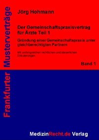 Der Gemeinschaftspraxisvertrag für Ärzte Teil 1 - Gründung einer Gemeinschaftspraxis unter gleichberechtigten Partnern : Mit umfangreichen rechtlichen und steuerlichen Erläuterungen Law