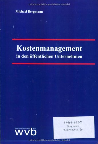 Kostenmanagement in den öffentlichen Unternehmen: Dargestellt unter besonderer Bezugnahme auf den öffentlichen Personennahverkehr in der Bundesrepublik Deutschland Books