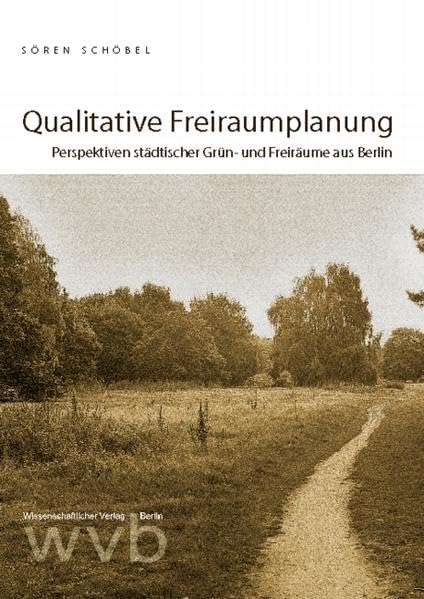 Qualitative Freiraumplanung: Perspektiven städtischer Grün- und Freiräume aus Berlin (Livre en allemand) book
