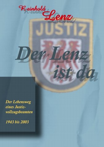 Der Lenz ist da: Der Lebensweg eines Justizvollzugsbeamten 1943 bis 2003 36 Jahre im Gefängnis, aber Abends immer zu Hause. Books