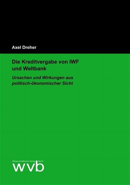Die Kreditvergabe von IWF und Weltbank: Ursachen und Wirkungen aus politisch-ökonomischer Sicht Law