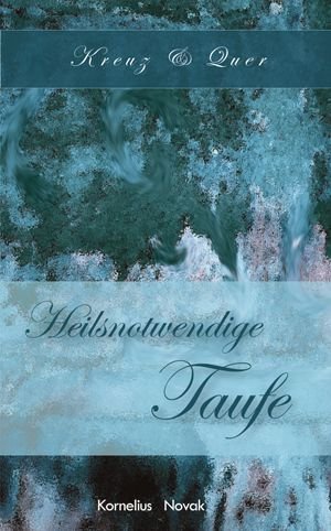 Heilsnotwendige Taufe: Kreuz & Quer Religion & Esotericism