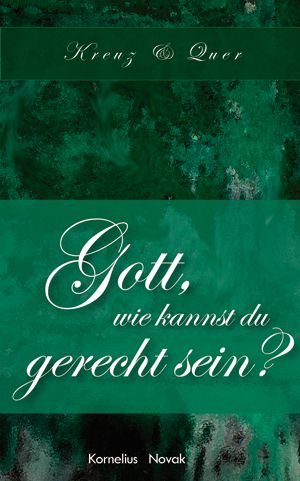 Gott, wie kannst du gerecht sein?: Kreuz & Quer Religion & Esotericism