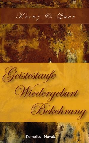 Geistestaufe - Wiedergeburt - Bekehrung: Kreuz & Quer Religion & Esotericism