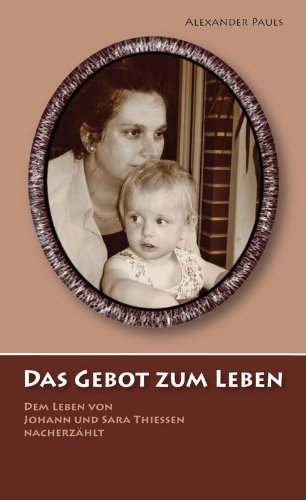 Das Gebot zum Leben: Dem Leben von Johann und Sara Thiessen nacherzählt Historical Fiction