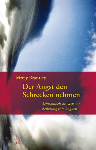 Der Angst den Schrecken nehmen: Achtsamkeit als Weg zur Befreiung von Ängsten und Ruhelosigkeit Lifestyle