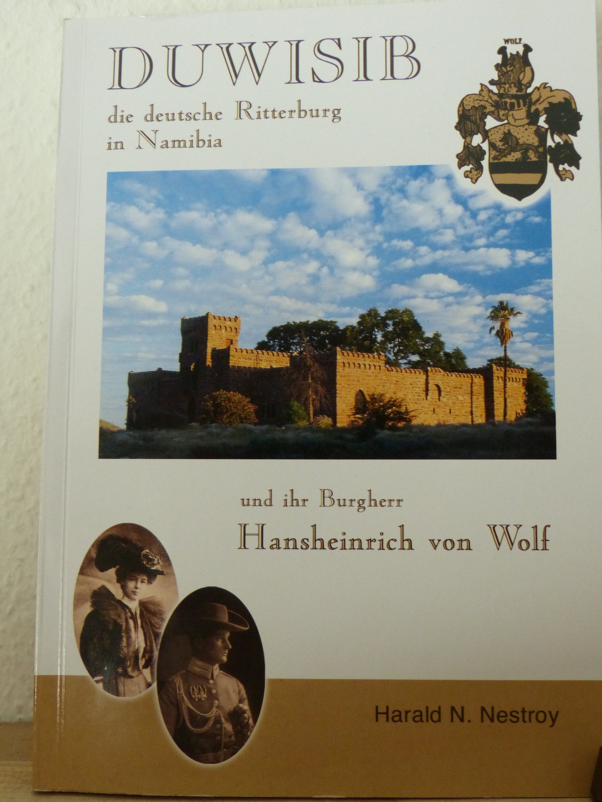 Duwisib: Die deutsche Ritterburg in Namibia und ihr Burgherr Hansheinrich von Wolf Politics & History