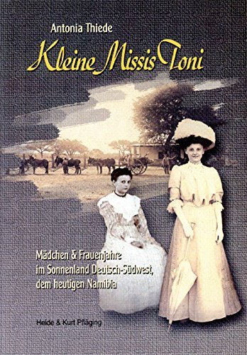 Kleine Missis Toni: Mädchen- und Frauenjahre im Sonnenland Deutsch-Südwest, dem heutigen Namibia Politics & History