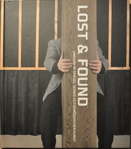 Lost & Found: Ungarn im Spiegel seiner zeitgenössischen Kunst: A Reflection of Hungary in Contemporary Hungarian Art (E) Film, Art & Culture