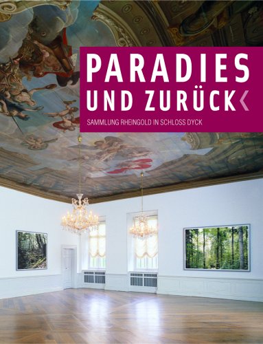 Paradise and Back: Rheingold Catalogue: Die Sammlung Rheingold in Schloß Dyck (E/ G) book