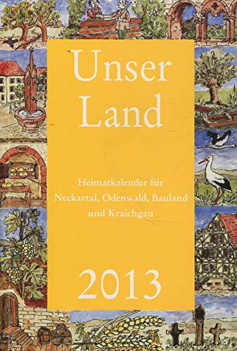 Unser Land 2013: Heimatkalender für Neckartal, Odenwald, Bauland und Kraichgau Politics & History
