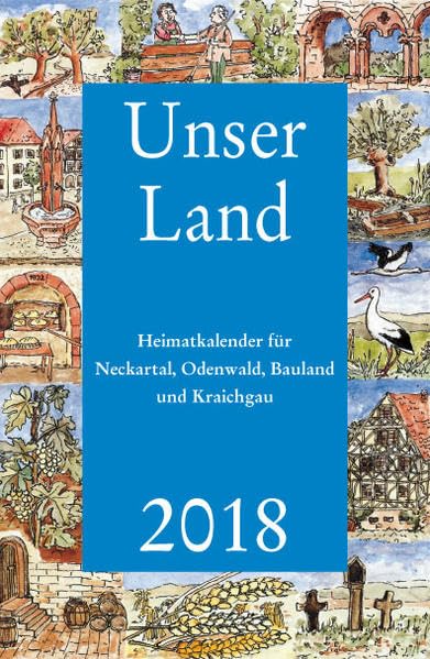 Unser Land 2018: Heimatkalender für Neckartal, Odenwald, Bauland und Kraichgau Natural Sciences