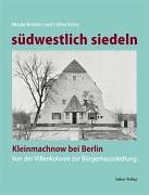 südwestlich siedeln. Kleinmachnow bei Berlin - von der Villenkolonie zur Bürgerhaussiedlung Politics & History