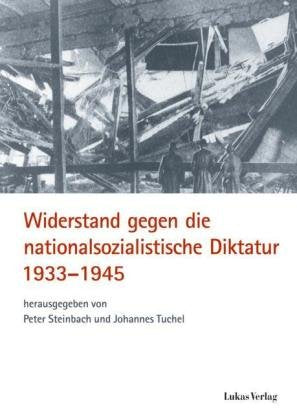 Widerstand gegen die nationalsozialistische Diktatur 1933-1945 German history