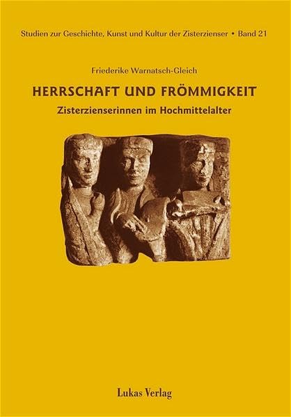 Studien zur Geschichte, Kunst und Kultur der Zisterzienser / Herrschaft und Frömmigkeit: Zisterzienserinnen im Hochmittelalter Politics & History