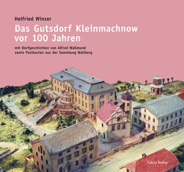 Das Gutsdorf Kleinmachnow vor 100 Jahren: Mit Dorfgeschichten sowie Postkarten aus der Sammlung Wallberg Film, Art & Culture