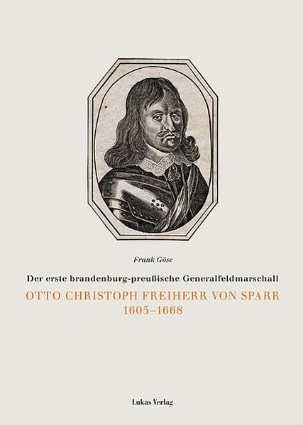 Otto Christoph Freiherr von Sparr: Der erste brandenburg-preussische Generalfeldmarschall (Einzelveröffentlichungen der Brandenburgischen Historischen Kommission e.V.) Politics & Society