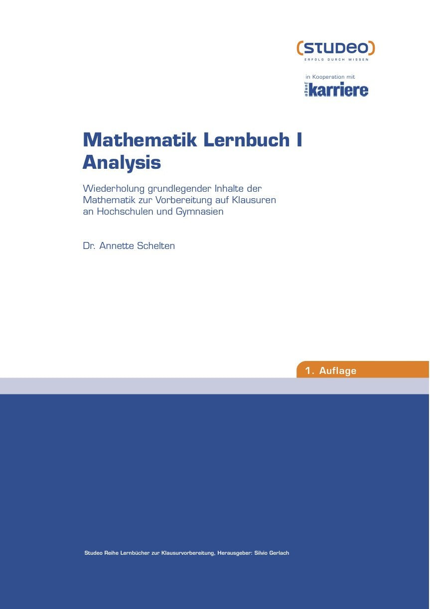 Mathematik Lernbuch I - Analysis: Wiederholung grundlegender Inhalte der Mathematik zur Vorbreitung auf Klausuren an Hochschulen und Gymnasien Mathematics