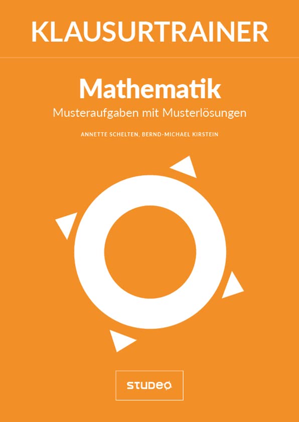 Klausurtrainer Mathematik - "Musteraufgaben mit Musterlösungen" Mathematics