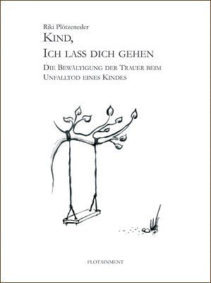 Kind, ich lass dich gehen. Die Bewältigung der Trauer beim Unfalltod eines Kindes Lifestyle Books