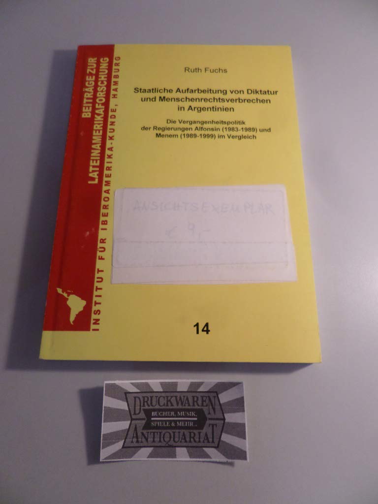 Staatliche Aufarbeitung von Diktatur und Menschenrechtsverbrechen in Argentinien: Die Vergangenheitspolitik der Regierungen Alfonsín (1983-1989) und Menem (1989-1999) im Vergleich Books