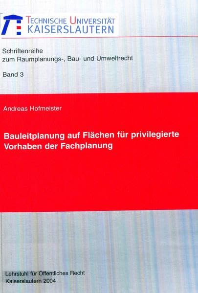 Bauleitplanung auf Flächen für privilegierte Vorhaben der Fachplanung (Schriftenreihe zum Raumplanungs-, Bau- und Umweltrecht) Law