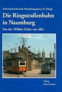Die Ringstrassenbahn in Naumburg: Von der "Wilden Zicke" zur "Ille" Business, Finance & Career