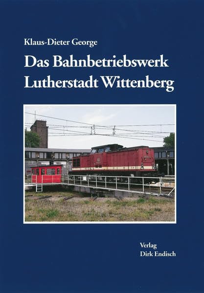 Das Bahnbetriebswerk Lutherstadt Wittenberg - George, Klaus D. book